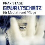 Praxistage Gewaltschutz Medizin und Pflege