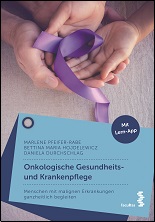 Onkologische Gesundheits- und Krankenpflege Menschen mit malignen Erkrankungen ganzheitlich begleiten