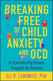 Breaking Free of Child Anxiety and OCD