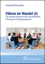 Führen im Wandel (4) Die neuesten Kolumnen über Kommunikation, Führung und Changemanagement